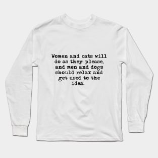 Women and cats will do as they please Long Sleeve T-Shirt